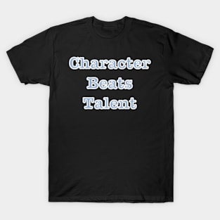 Character Beats Talent T-Shirt